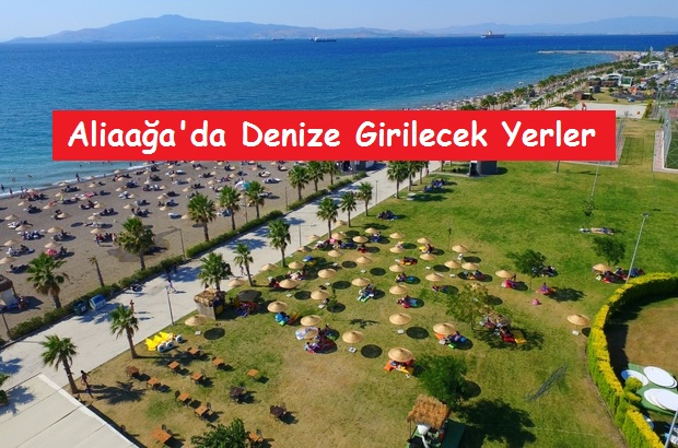 Aliaağa’da Denize Girilecek Yerler – Plajlar – Koylar – İzmir