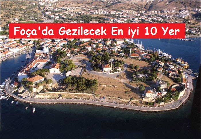 Foça’da Gezilecek En iyi 10 Yer – Foça Gezi Rehberi – İZMİR