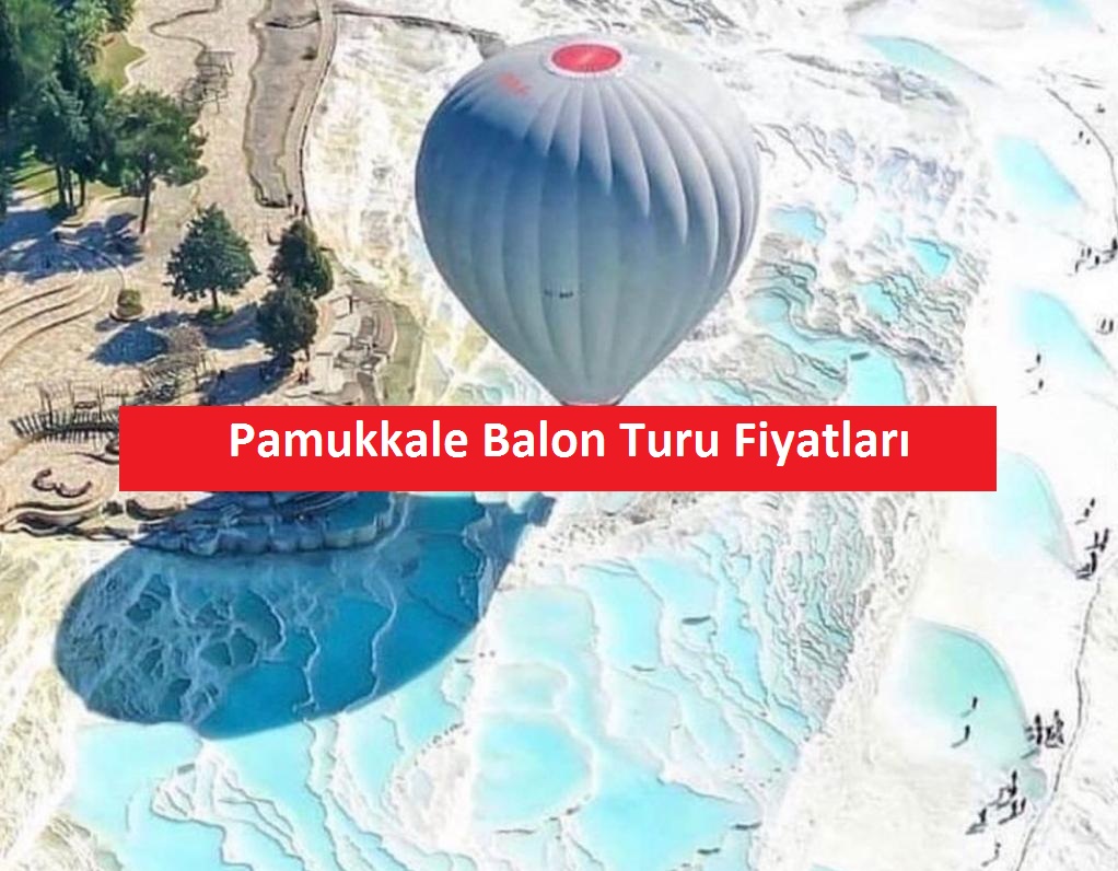 Pamukkale Balon Turu Fiyatları 2023 Yılı – DENİZLİ