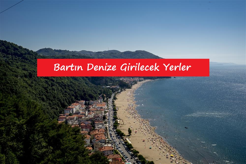 Bartın Denize Girilecek Yerler – Ücretli & Ücretsiz Plaj ve Koylar